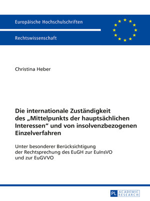 cover image of Die internationale Zustaendigkeit des «Mittelpunkts der hauptsaechlichen Interessen» und von insolvenzbezogenen Einzelverfahren